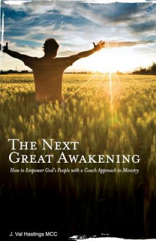 Kniha The Next Great Awakening: How to Empower God's People with a Coach Approach to Ministry J Val Hastings