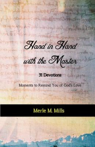 Kniha Hand in Hand with the Master: 31 Devotions - Moments to Remind You of God's Love Merle M Mills