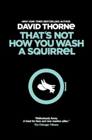 Libro That's Not How You Wash a Squirrel: A collection of new essays and emails David R Thorne