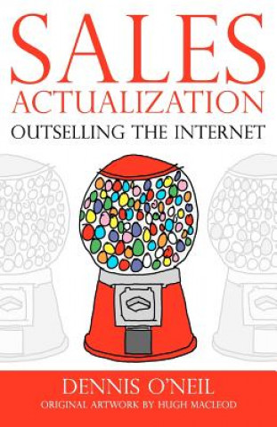 Книга Sales Actualization: Outselling the Internet Dennis O'Neil