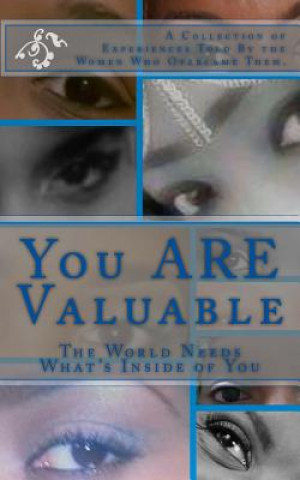 Kniha You ARE Valuable: The World Needs What's Inside of You I Am Valuable Mentoring Program Tm