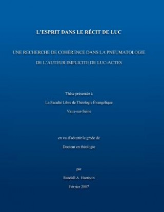 Libro L'Esprit dans le recit de Luc: Une recherche de cohérence dans la pnuematologie de l'auteur implicite de Luc-Actes Randall a Harrison