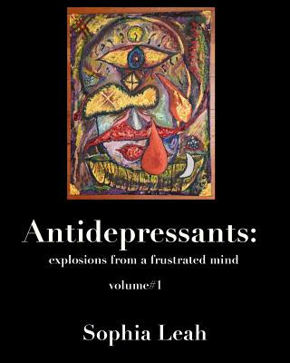 Książka Antidepressants: explosions from a frustrated mind: Antidepressants: explosions from a frustrated mind Sophia Leah