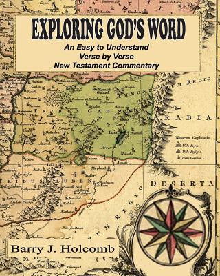 Könyv Exploring God's Word: An Easy to Understand Verse by Verse New Testament Commentary Barry J Holcomb