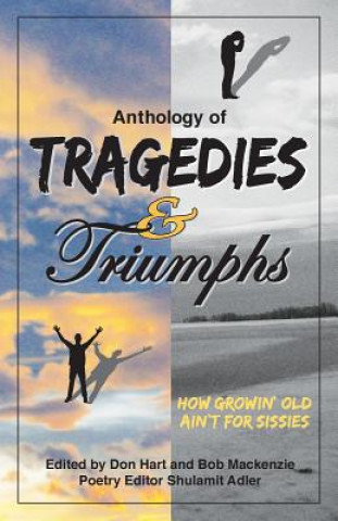 Book Anthology of Tragedies & Triumphs: How Growin' Old Ain't For Sissies University of Dayton Writers' Group