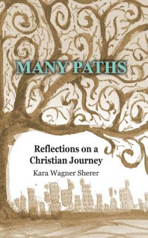 Carte Many Paths: Reflections on a Christian Journey Rev Kara Wagner Sherer
