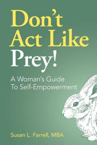 Könyv Don't Act Like Prey!: A Woman's Guide To Self-Empowerment Susan L Farrell