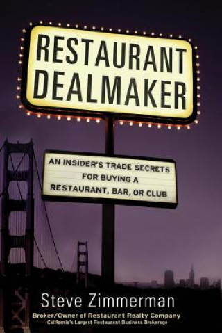 Knjiga Restaurant Dealmaker: An Insider's Trade Secrets For Buying a Restaurant, Bar or Club Steve D Zimmerman