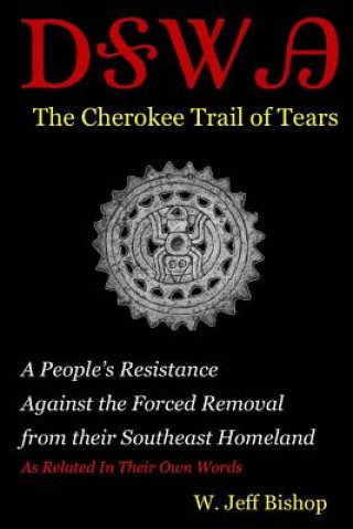 Книга Agatahi: The Cherokee Trail of Tears: A People's Resistance Against the Forced Removal from their Southeast Homeland as Related W Jeff Bishop