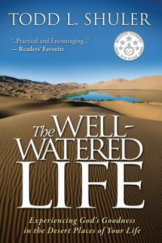Könyv The Well-Watered Life: Experiencing God's Goodness in the Desert Places of Your Life Todd Shuler