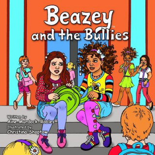 Knjiga Beazey and the Bullies Aine Murdock-Robles