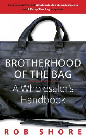 Kniha Brotherhood of the Bag, A Wholesaler's Handbook Rob Shore