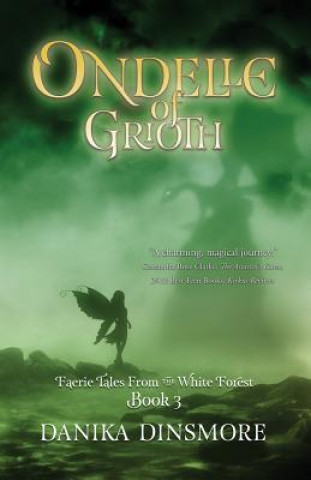 Kniha Ondelle of Grioth (Faerie Tales from the White Forest Book Three) Danika Dinsmore