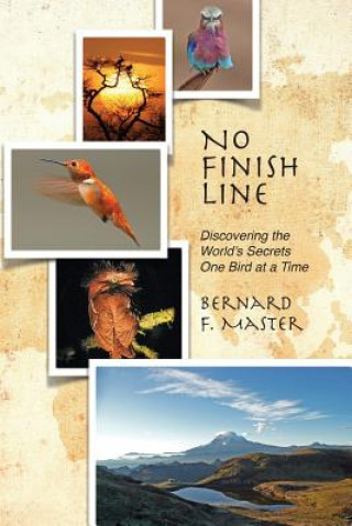 Kniha No Finish Line: Discovering the World's Secrets One Bird at a Time Bernard F Master