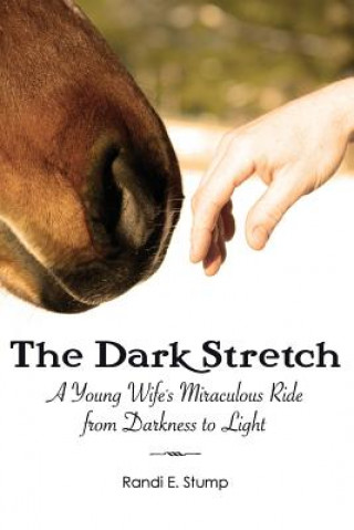 Книга The Dark Stretch: A Young Wife's Miraculous Ride from Darkness to Light Mrs Randi E Stump