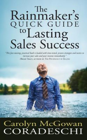 Kniha The Rainmaker's Quick Guide to Lasting Sales Success Carolyn McGowan Coradeschi