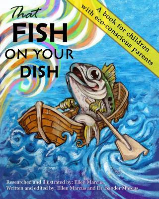 Книга That Fish On Your Dish: A book for children with eco-conscious parents Ellen Marcus