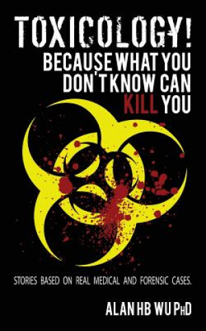 Book Toxicology! Because What You Don't Know Can Kill You Dr Alan H B Wu