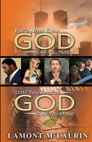 Carte You'll Never Know GOD Is All You Need Until You Realize GOD Is All You Have Lamont McLaurin
