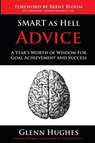 Kniha SMART as Hell Advice: A Year's Worth of Wisdom For Goal Achievement and Success Glenn Hughes