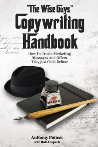 Buch The Wise Guy's Copywriting Handbook: How To Create Marketing Messages And Offers They Just Can't Refuse. Anthony Policci
