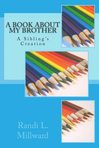 Kniha A Book about My Brother: A Sibling's Creation Randi L Millward