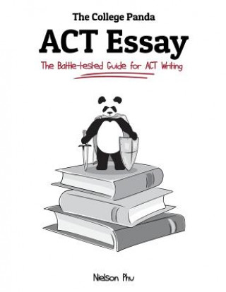 Kniha The College Panda's ACT Essay: The Battle-Tested Guide for ACT Writing Nielson Phu