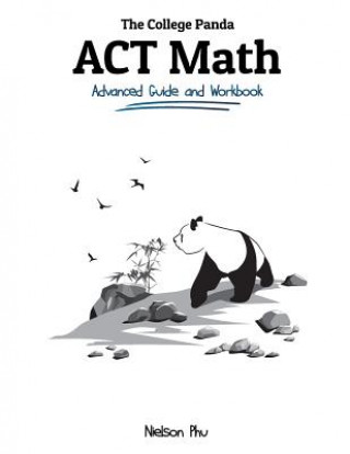 Könyv The College Panda's ACT Math: Advanced Guide and Workbook Nielson Phu