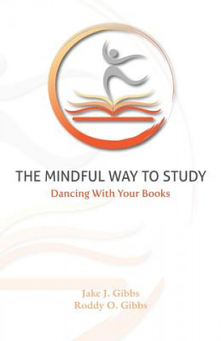 Könyv The Mindful Way To Study: Dancing With Your Books Jake J Gibbs