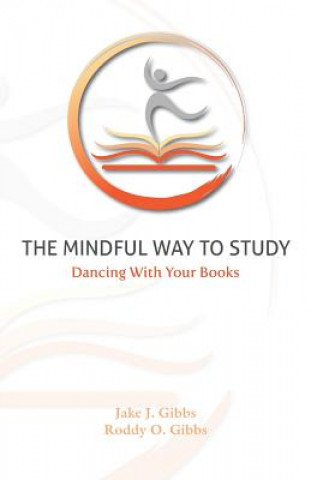 Book The Mindful Way To Study: Dancing With Your Books Jake J Gibbs