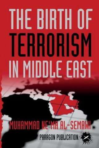 Könyv The Birth of Terrorism in Middle East: Muhammed Bin Abed al-Wahab, Wahabism, and the Alliance with the ibn Saud Tribe Muhammad Ne'ma Al-Semawi