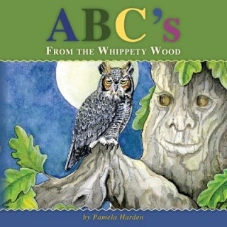 Könyv ABC's From The Whippety Wood: The Magic In Nature Pamela Harden
