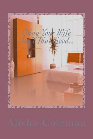 Carte Okay so Your Wife isn't that Good...Get back in My Bed!: Alisha Lives Or Does She? Alisha Coleman