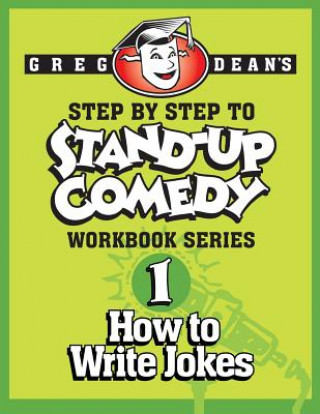 Carte Step By Step to Stand-Up Comedy - Workbook Series: Workbook 1: How to Write Jokes Greg Dean