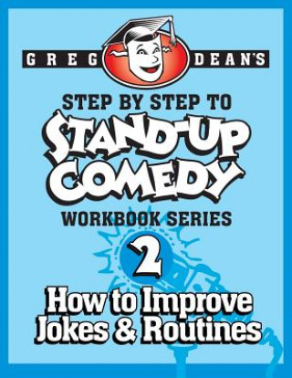 Könyv Step By Step to Stand-Up Comedy - Workbook Series: Workbook 2: How to Improve Jokes and Routines Greg Dean