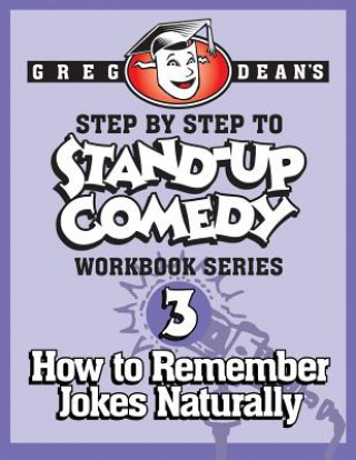 Kniha Step By Step to Stand-Up Comedy - Workbook Series: Workbook 3: How to Remember Jokes Naturally Greg Dean