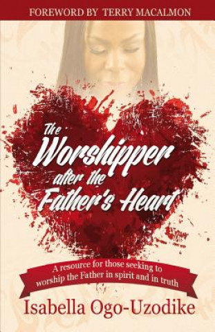 Kniha The Worshipper After the Father's Heart Isabella Ogo-Uzodike