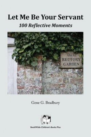 Książka Let Me Be Your Servant: 100 Reflective Moments Gene G Bradbury