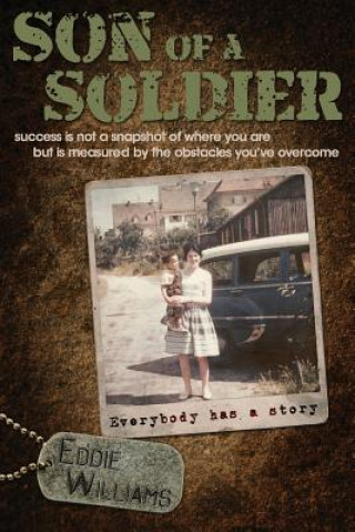 Book Son Of A Soldier: success is not a snapshot of where you are but measured by the obstacles you've overcome Eddie Williams