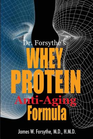 Kniha Dr. Forsythe's Whey Protein Anti-Aging Formula James W Forsythe MD Hmd