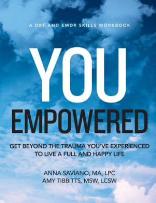 Carte You Empowered: Get Beyond The Trauma You've Experienced To Live A Full And Happy Life Lpc Anna Saviano