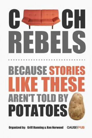 Kniha Couch Rebels: Because Stories Like These Aren't Told by Potatoes The Causepub Community