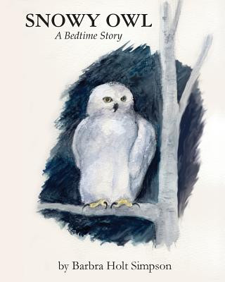 Könyv Snowy Owl: Bedtime Story Barbra Holt Simpson