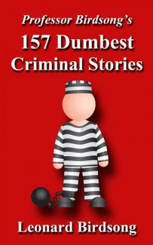 Libro Professor Birdsong's 157 Dumbest Criminal Stories Leonard Birdsong