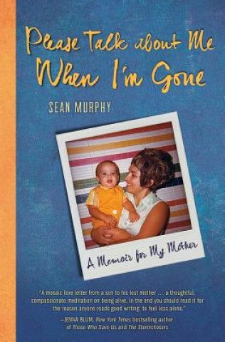 Könyv Please Talk about Me When I'm Gone: A Memoir for My Mother Sean Murphy