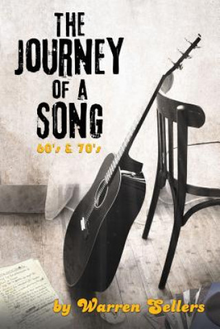 Könyv Journey of a Song 60's & 70's: The backstory of some of the most loved songs of the 60's & 70's Warren Sellers