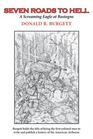 Carte Seven Roads to Hell: Seven Roads to Hell is the third volume in the series 'Donald R. Burgett a Screaming Eagle' Donald R. Burgett