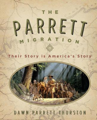 Książka The Parrett Migration: Their Story is America's Story Dawn Parrett Thurston