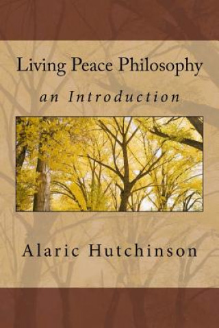 Kniha Living Peace Philosophy: An Introduction Alaric Hutchinson