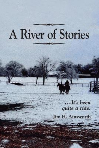 Carte A River of Stories: It's Been Quite a Ride Jim H Ainsworth